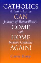  Catholics Can Come Home Again!: A Guide for the Journey of Reconciliation with Inactive Catholics 