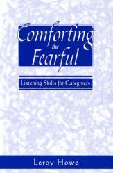  Comforting the Fearful: Listening Skills for Caregivers 