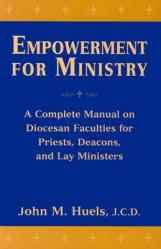  Empowerment for Ministry: A Complete Manual on Diocesan Faculties for Priests, Deacons, and Lay Ministers 