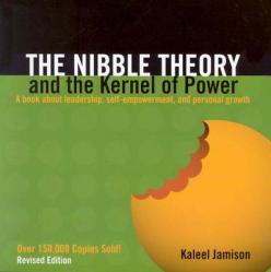  The Nibble Theory and the Kernel of Power (Revised Edition): A Book about Leadership, Self-Empowerment, and Personal Growth 