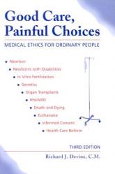  Good Care, Painful Choices (Third Edition): Medical Ethics for Ordinary People 