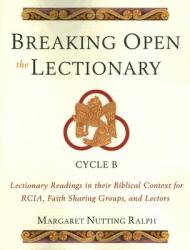  Breaking Open the Lectionary: Lectionary Readings in Their Biblical Context for Rcia, Faith Sharing Groups, and Lectors--Cycle B 