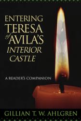  Entering Teresa of Avila\'s Interior Castle: A Reader\'s Companion 