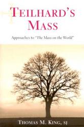  Teilhard\'s Mass: Approaches to the Mass on the World 