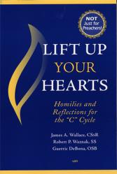  Lift Up Your Hearts: Homilies and Reflections for the \'c\' Cycle 