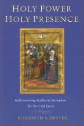  Holy Power, Holy Presence: Rediscovering Medieval Metaphors for the Holy Spirit 