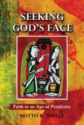  Seeking God\'s Face: Faith in an Age of Perplexity 