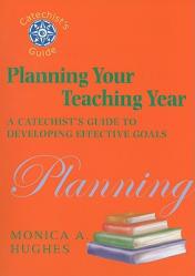  Planning Your Teaching Year: A Catechist\'s Guide to Developing Effective Goals 