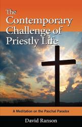  The Contemporary Challenge of Priestly Life: A Meditation on the Paschal Paradox 