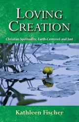  Loving Creation: Christian Spirituality, Earth-Centered and Just 