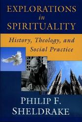  Explorations in Spirituality: History, Theology, and Social Practice 