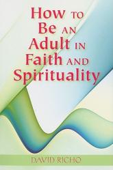  How to Be an Adult in Faith and Spirituality 