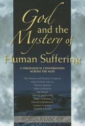  God and the Mystery of Human Suffering: A Theological Conversation Across the Ages 