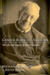  Genius Born of Anguish: The Life & Legacy of Henri Nouwen 