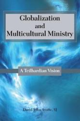  Globalization and Multicultural Ministry: A Teilhardian Vision 