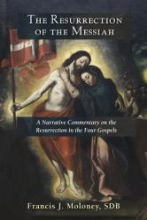  Resurrection of the Messiah: A Narrative Commentary on the Resurrection Accounts in the Four Gospels 