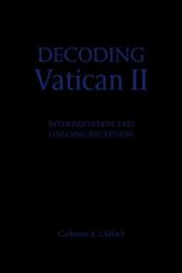  Decoding Vatican II: Interpretation and Ongoing Reception 