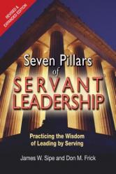  Seven Pillars of Servant Leadership: Practicing the Wisdom of Leading by Serving; Revised & Expanded Edition 