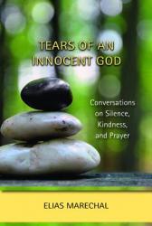  Tears of an Innocent God: Conversations on Silence, Kindness, and Prayer 