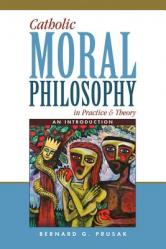  Catholic Moral Philosophy in Practice and Theory: An Introduction 