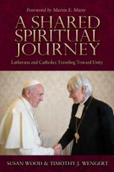  A Shared Spiritual Journey: Lutherans and Catholics Traveling Toward Unity 