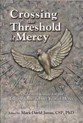  Crossing the Threshold of Mercy: A Spiritual Guide for the Extraordinary Jubilee Year of Mercy 