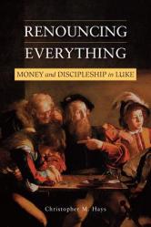  Renouncing Everything: Money and Discipleship in Luke 