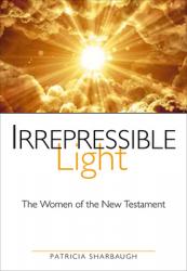  Irrepressible Light: The Women of the New Testament 