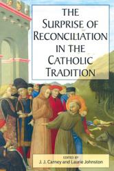  The Surprise of Reconciliation in the Catholic Tradition 