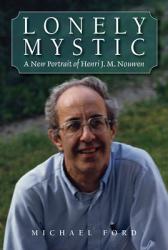  Lonely Mystic: A New Portrait of Henri J. M. Nouwen 