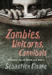  Zombies, Unicorns, Cannibals: Strange Tales from the Bible 