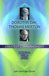  Dorothy Day, Thomas Merton and the Greatest Commandment: Radical Love in Times of Crisis 
