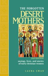  Forgotten Desert Mothers: Sayings, Lives, and Stories of Early Christian Women 