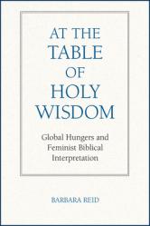  At the Table of Holy Wisdom: Global Hungers and Feminist Biblical Interpretation 