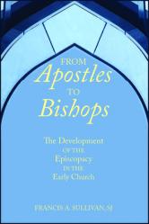  From Apostles to Bishops: The Development of the Episcopacy in the Early Church 