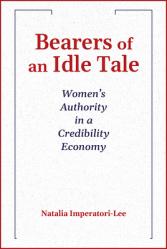  Bearers of an Idle Tale: Women\'s Authority in a Credibility Economy; 2024 Madeleva Lecture in Spirituality 