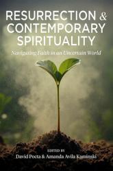 Resurrection and Contemporary Spirituality: Navigating Faith in an Uncertain World 