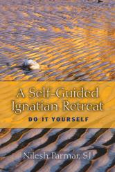  Self-Guided Ignatian Retreat: Do It Yourself 