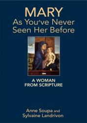  Mary as You\'ve Never Seen Her Before: A Woman from Scripture 