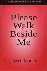  Please Walk Beside Me: A Guide for Confirmation Sponsors 