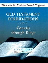  Old Testament Foundations: Genesis Through Kings Year One Student Workbook 