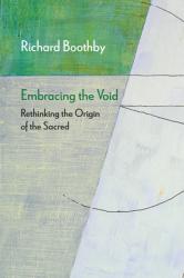  Embracing the Void: Rethinking the Origin of the Sacred 