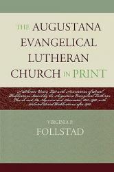  The Augustana Evangelical Lutheran Church in Print: A Selective Union List with Annotations of Serial Publications Issued by the Augustana Evangelical 
