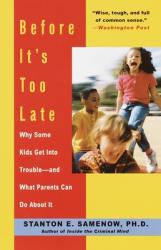  Before It\'s Too Late: Why Some Kids Get Into Trouble--and What Parents Can Do About It 