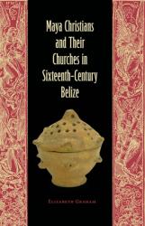  Maya Christians and Their Churches in Sixteenth-Century Belize 