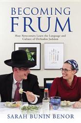  Becoming Frum: How Newcomers Learn the Language and Culture of Orthodox Judaism 
