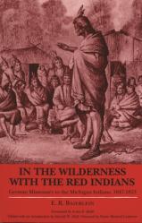  In the Wilderness with the Red Indians: German Missionary to the Michigan Indians, 1847-1853 