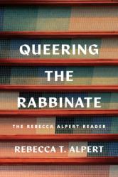  Queering the Rabbinate: The Rebecca Alpert Reader 