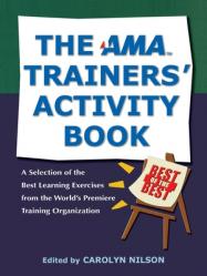  The AMA Trainers\' Activity Book: A Selection of the Best Learning Exercises from the World\'s Premiere Training Organization 