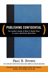  Publishing Confidential: The Insider\'s Guide to What It Really Takes to Land a Nonfiction Book Deal 